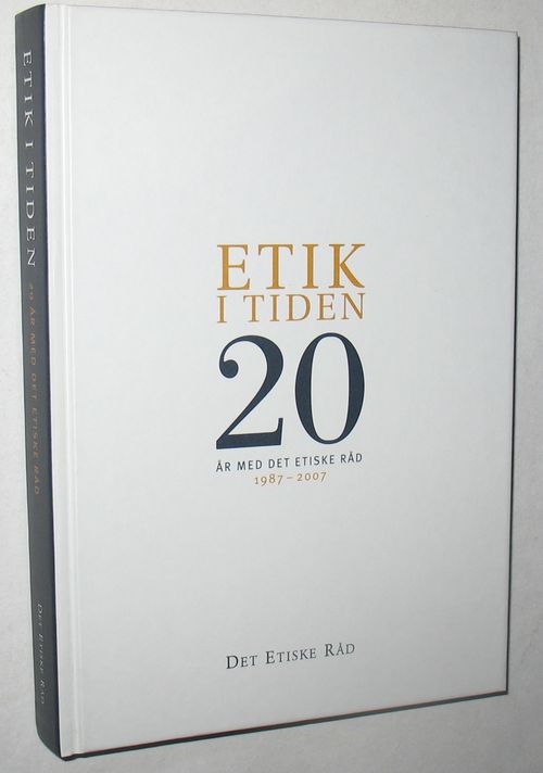 Etik I Tiden 20 år Med Det Etiske Råd Af Det Etiske Råd Redigeret Af ...