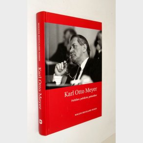 Karl Otto Meyer - politiker, publicist, polemiker: Mogens Rostgaard Nissen