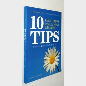 10 tips - f� det bedre og lev 10 �r l�ngere: Bertil Marklund
