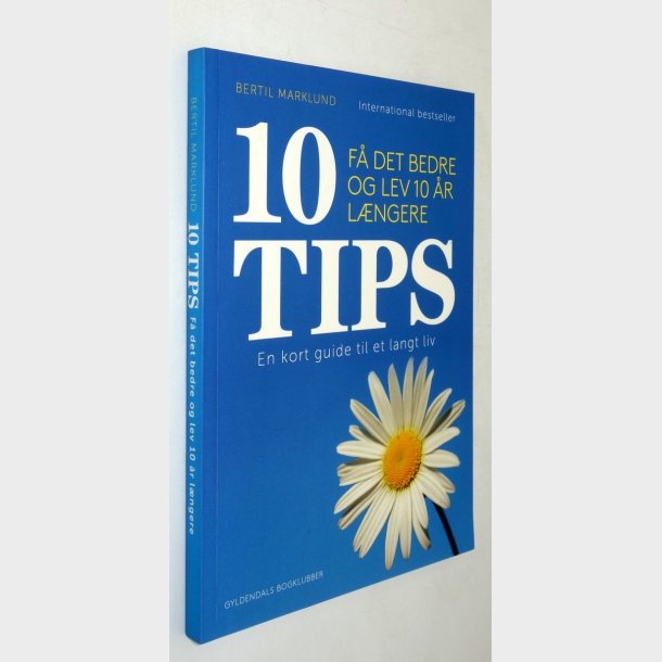 10 tips - f� det bedre og lev 10 �r l�ngere: Bertil Marklund