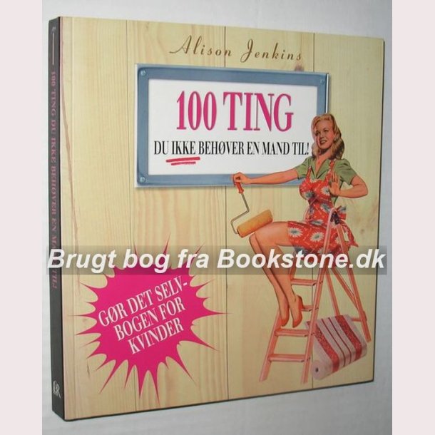 100 ting du ikke behver en mand til!: Alison Jenkins