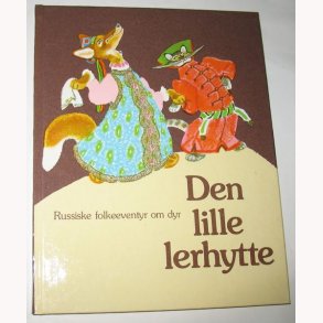 Den lille lerhytte - Russiske folkeeventyr om dyr