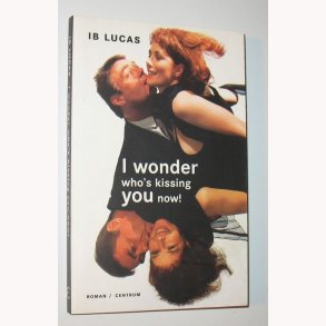 I wonder who´s kissing you now!