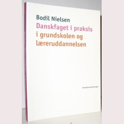 Danskfaget i praksis i grundskole og lrerudd.
