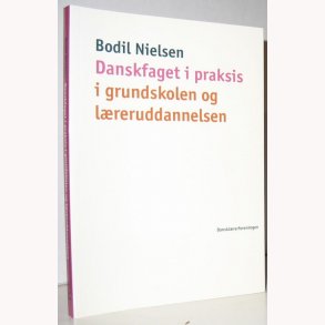 Danskfaget i praksis i grundskole og lrerudd.