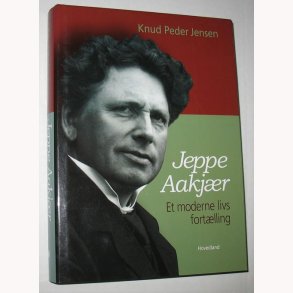 Jeppe Aakjr - Et moderne livs fortlling
