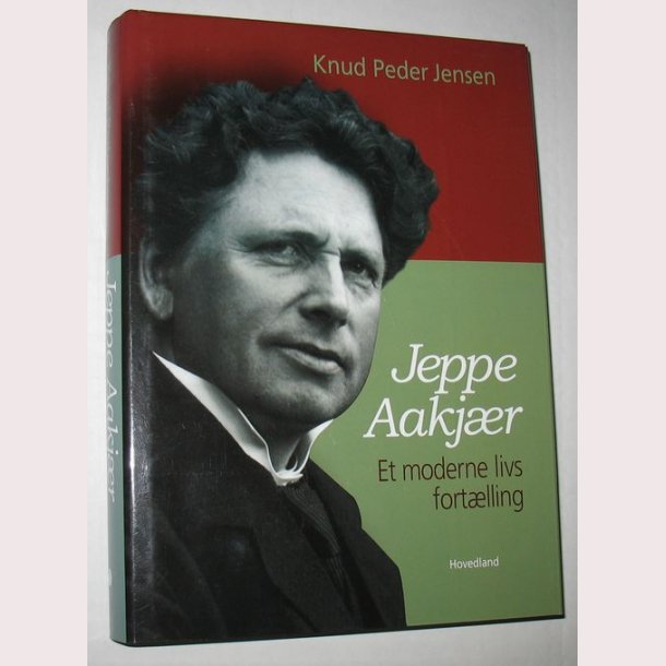 Jeppe Aakjr - Et moderne livs fortlling