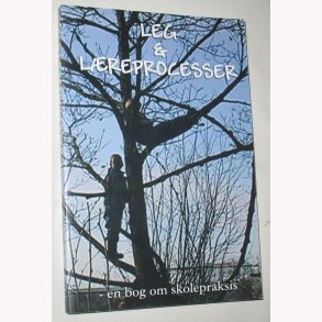 Leg og lreprocesser - en bog om skolepraksis