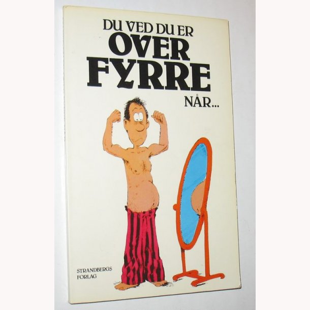 Du ved du er over fyrre nr...