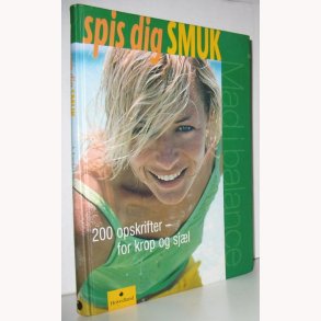Spis dig smuk - 200 opskrifter - for krop og sjl