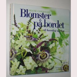 Blomster p bordet - til hverdag og fest