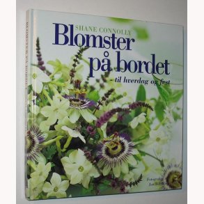 Blomster p bordet - til hverdag og fest