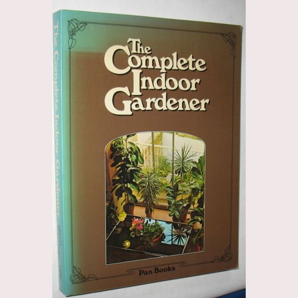 The Complete Indoor Gardener