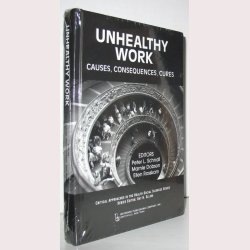 Unhealthy Work - Causes, Consequences, Cures