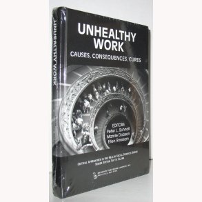 Unhealthy Work - Causes, Consequences, Cures