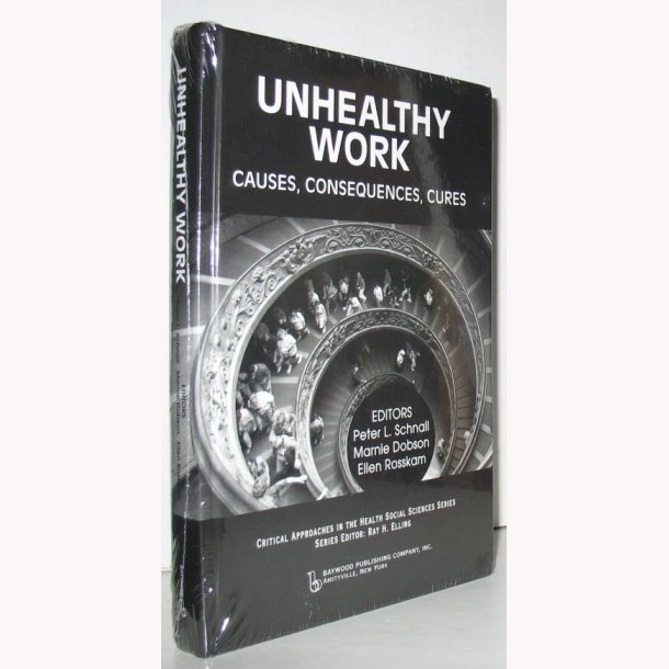 Unhealthy Work - Causes, Consequences, Cures