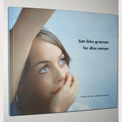 St ikke grnser for dine sanser