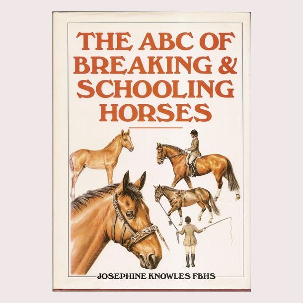 The ABC of Breaking &amp; Schooling Horses