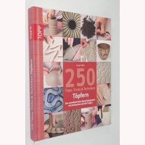 250 Tipps, Tricks und Techniken - Töpfern