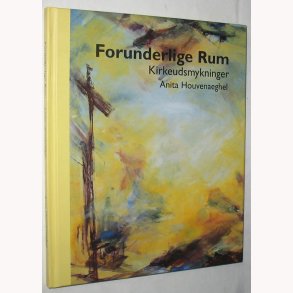 Forunderlige rum - kirkeudsmykninger: Anita Houvenaeghel