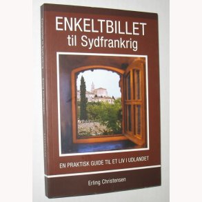 Enkeltbillet til Sydfrankrig: Erling Christensen - en praktisk guide til et liv i udlandet