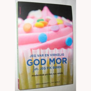 Jeg var en virkelig god Mor fr jeg fik brn