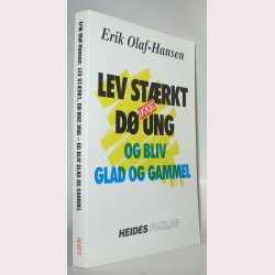 Lev strkt d ikke ung og bliv glad og gammel