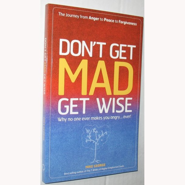 Don&acute;t get mad get wise