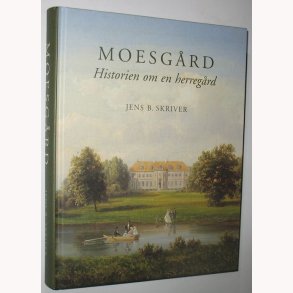 Moesgrd: Jens B. Skriver - Historien om en herregrd