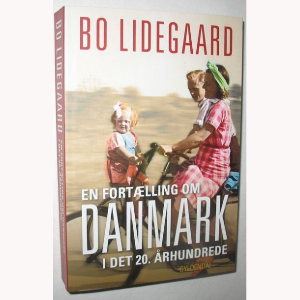 En fortlling om Danmark i det 20. rhundrede: Bo Lidegrd