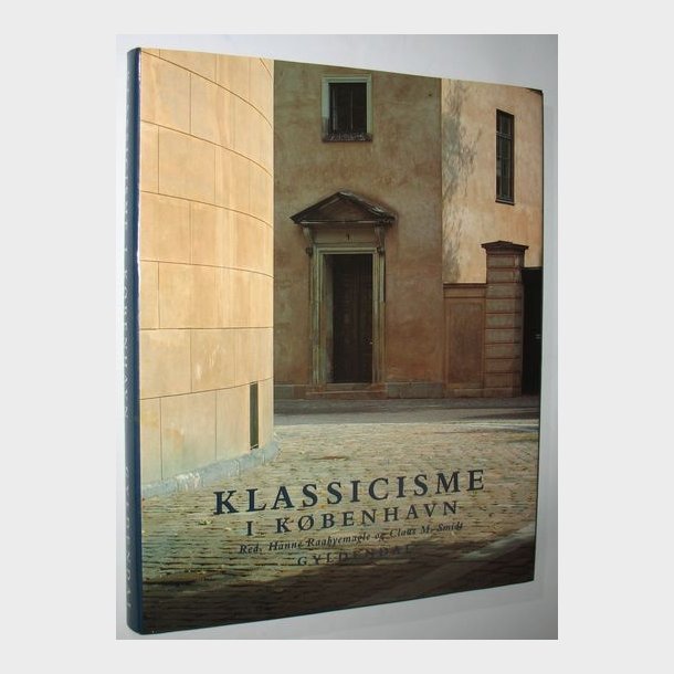 Klassicisme i Kbenhavn: Hanne Raabyemagle &amp; Claus M. Smidt