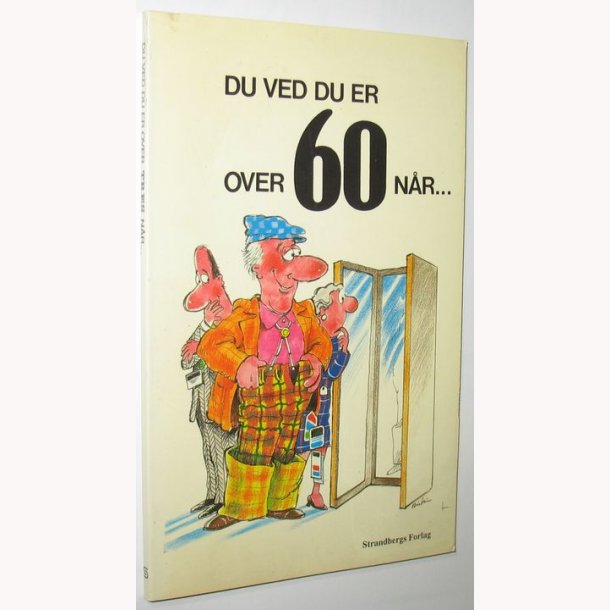Du ved du er over 60 nr...