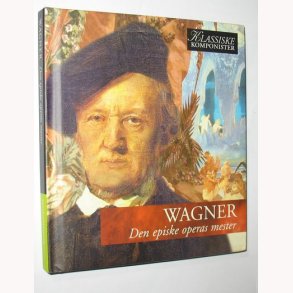 Wagner - Den episke operas mester