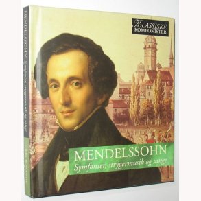 Mendelssohn - Symfonier, strygermusik og sang