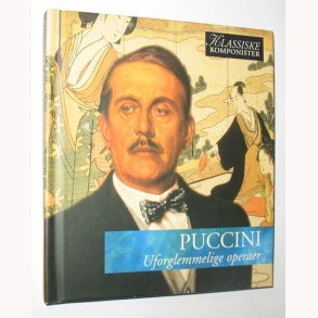 Puccini - Uforglemmelige operaer