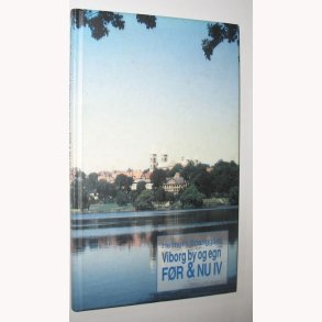 Viborg by og egn Fr & nu lV