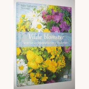 Vilde blomster - kranse dekorationer buketter: Edle Catharina Norman