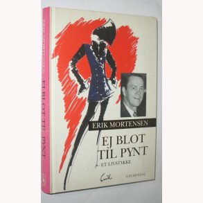 Ej blot til pynt - et livsstykke: Erik Mortensen 
