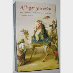 Af beg�r efter viden - orientalerne og deres fjender:  Robert Irwin
