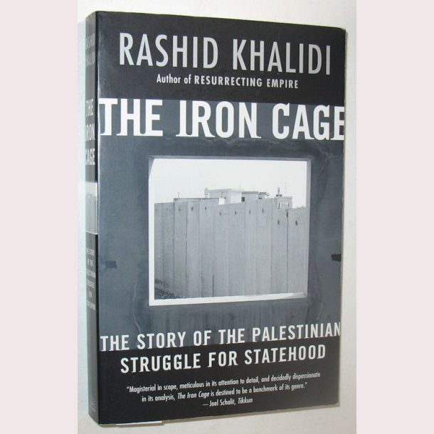 The Iron Cage - Rashid Khalidi - The Story Of The Palestinian Struggle ...