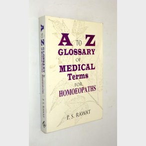 A to Z Glossary of Medical Terms for Homoeopaths: P.S. Rawat