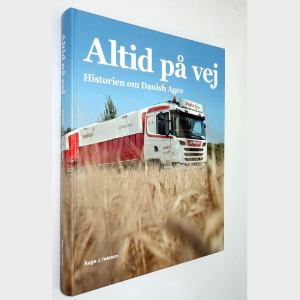 Altid p vej - historien om Danish Agro: Aage J. Iversen