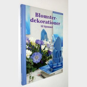Blomsterdekorationer til hjemmet: Helene S. Lundberg