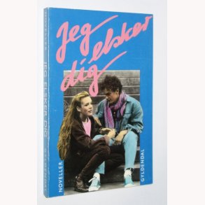 Jeg elsker dig: noveller om krlighed