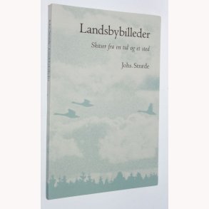 Landsbybilleder: skitser fra en tid og et sted