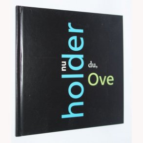 Nu holder du, Ove