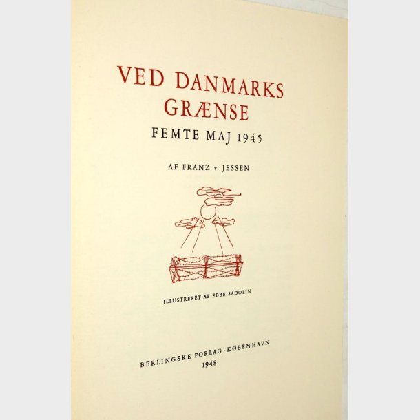Ved Danmarks Gr�nse Femte Maj 1945: Franz V. Jensen (signeret)