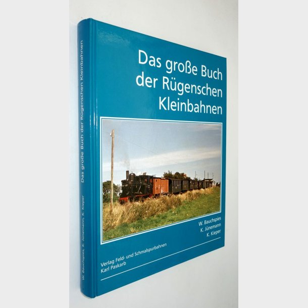Das gro&szlig;e Buch der R&uuml;genschen Kleinbahnen: W. Bauchspies, K. J&uuml;nemann, K. Kieper
