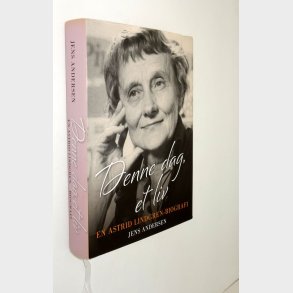 Denne dag, et liv - en Astrid Lindgren-biografi: Af Jens Andersen