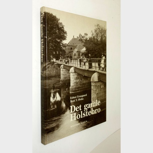 Det gamle Holstebro Bind 5: Esben Graugaard og Bent T. Holm